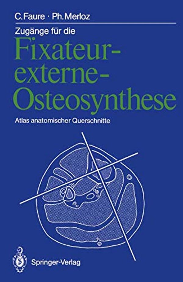 Zugänge Für Die Fixateur-Externe-osteosynthese: Atlas Anatomischer Querschnitte-..
