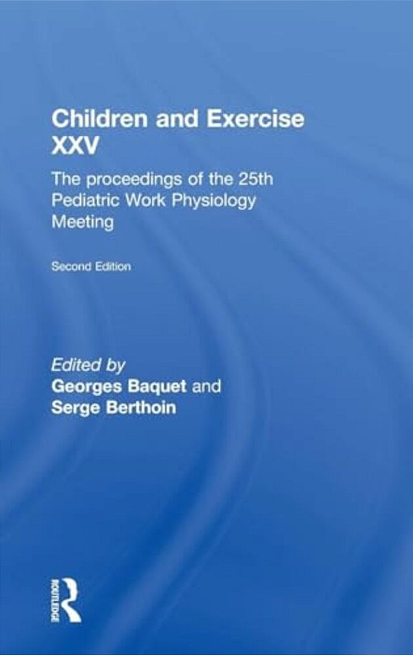 Children And Exercise XXV: The Proceedings Of The 25Th Pediatric Work Physiology Meeting-..