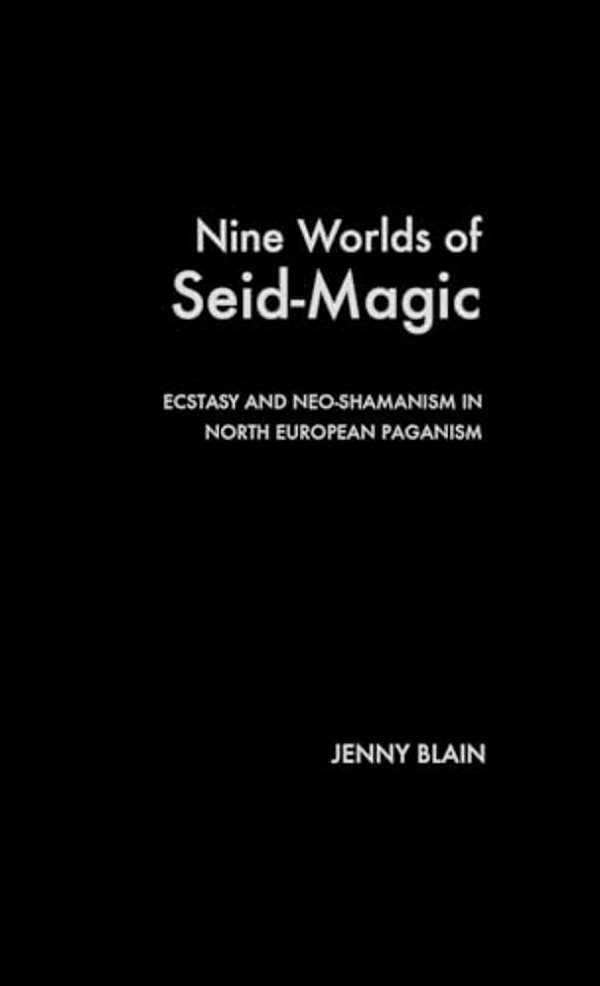 Nine Worlds Of Seid-Magic: Ecstasy And Neo-Shamanism In North European Paganism-..