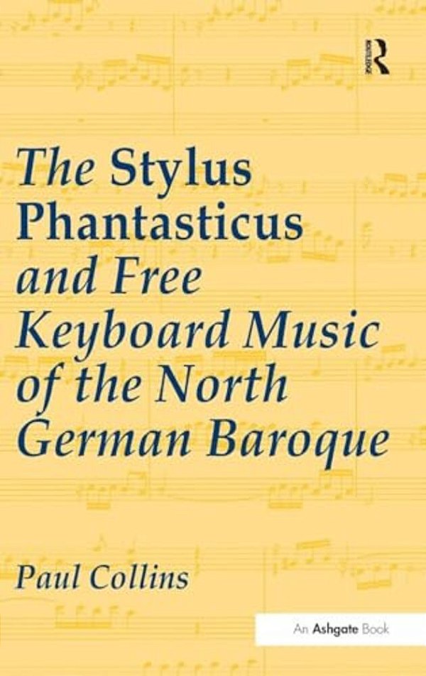 The Stylus Phantasticus And Free Keyboard Music Of The North German Baroque-..