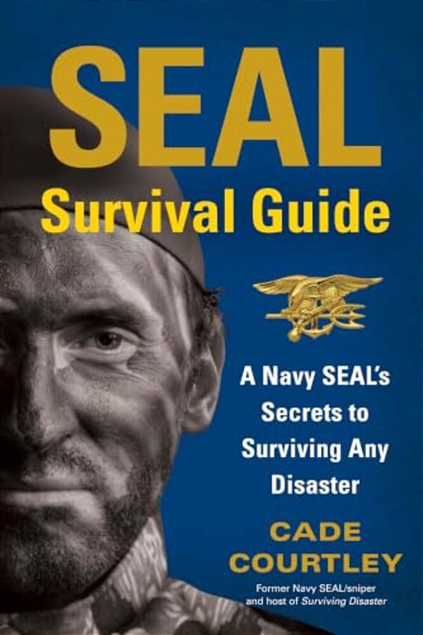 Seal Survival Guide: A Navy Seal's Secrets To Surviving Any Disaster-..
