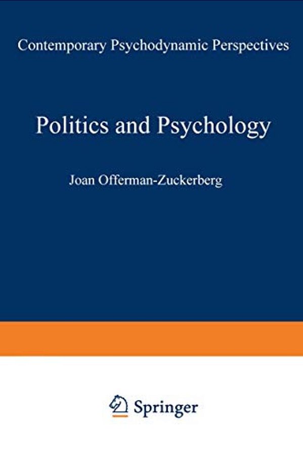 Politics And Psychology: Contemporary Psychodynamic Perspectives-..