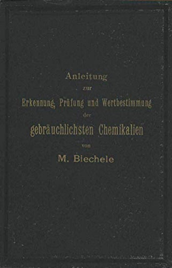 Anleitung Zur Erkennung, Prüfung Und Wertbestimmung Der Gebräuchlichsten Chemikalien Für Den Technischen, Analytischen Und Pharmaceutischen Gebrauch-..