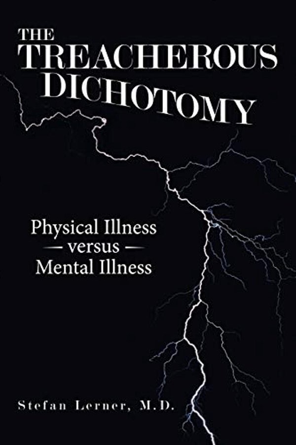 The Treacherous Dichotomy: Physical Illness Versus Mental Illness-..