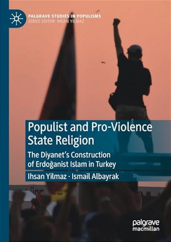 Populist And Pro-Violence State Religion: The Diyanet's Construction Of Erdoganist Islam In Turkey-..