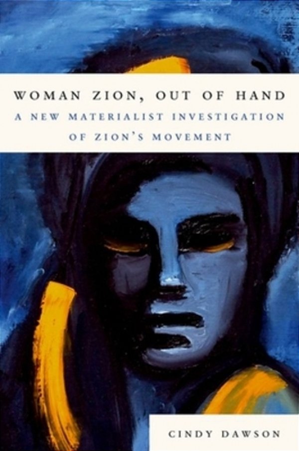 Woman Zion, Out Of Hand: A New Materialist Investigation Of Zion's Movement-..