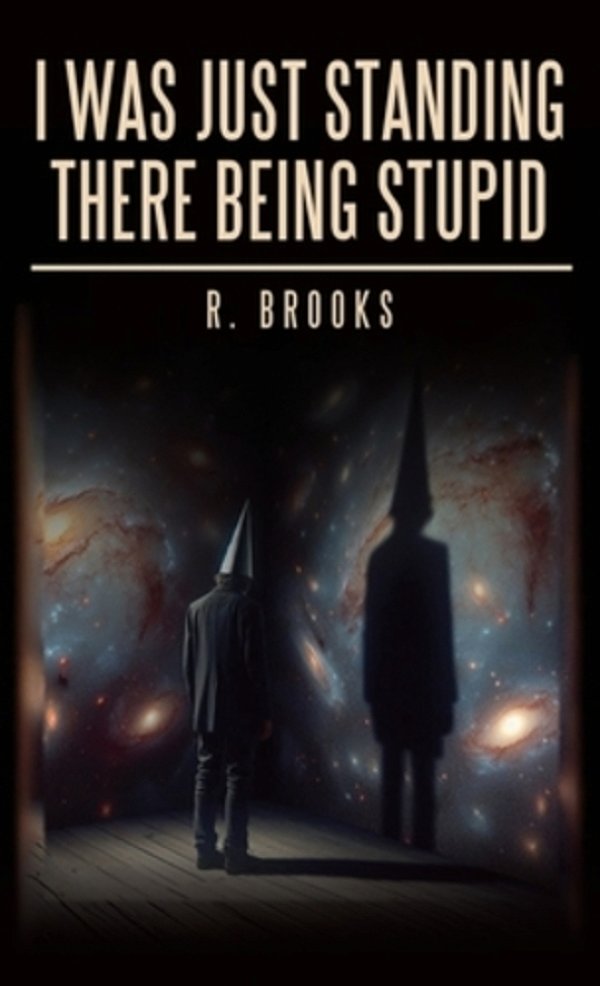 I Was Just Standing There Being Stupid-..