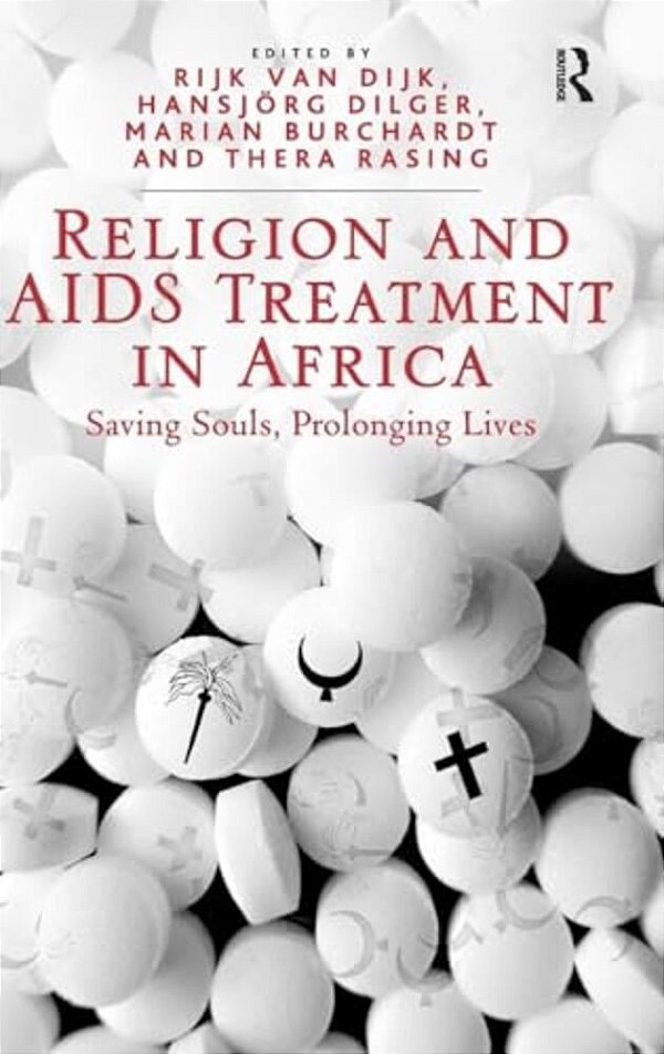 Religion And Aids Treatment In Africa: Saving Souls, Prolonging Lives-..
