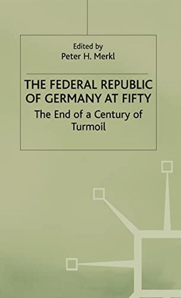 The Federal Republic Of Germany At Fifty: At The End Of A Century Of Turmoil-..