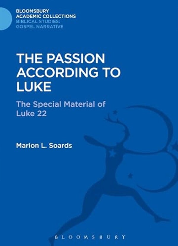 The Passion According To Luke: The Special Material Of Luke 22-..