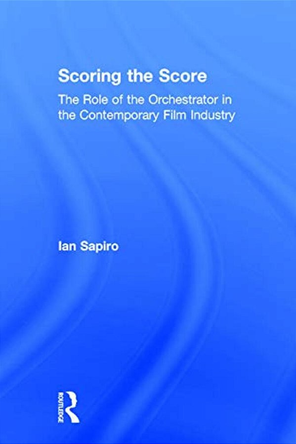 Scoring The Score: The Role Of The Orchestrator In The Contemporary Film Industry-..