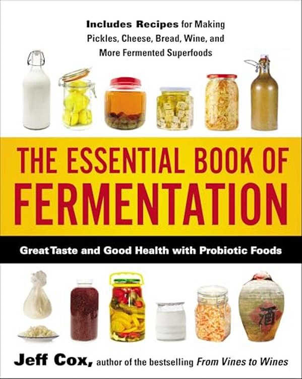 The Essential Book Of Fermentation: Great Taste And Good Health With Probiotic Foods-..