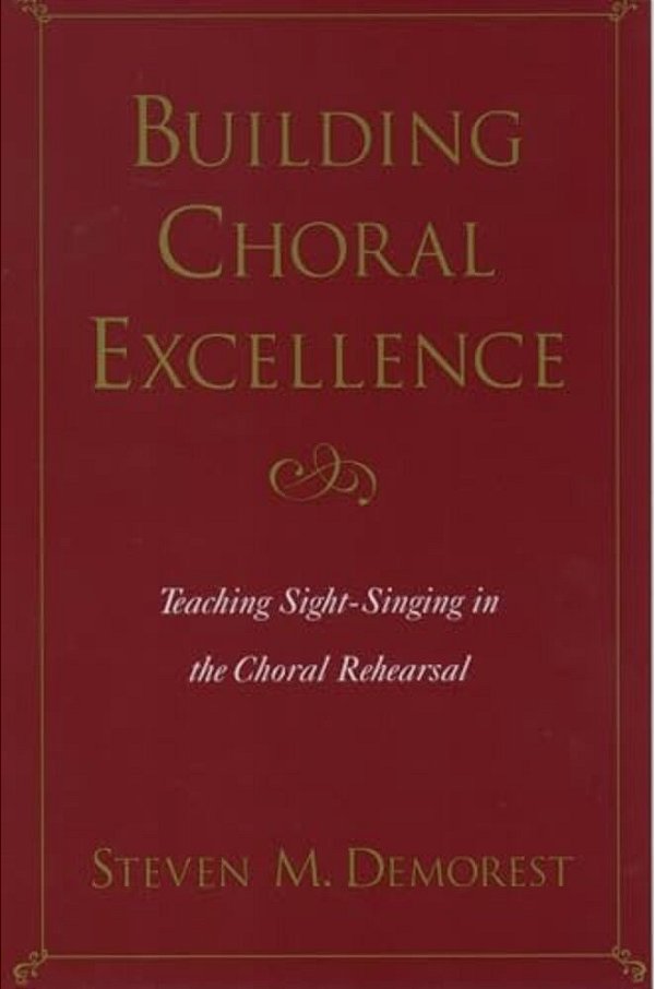 Building Choral Excellence: Teaching Sight-Singing In The Choral Rehearsal-..