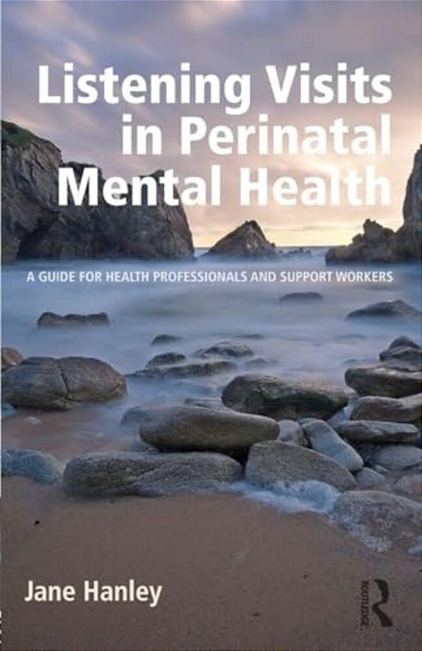 Listening Visits In Perinatal Mental Health: A Guide For Health Professionals And Support Workers-..