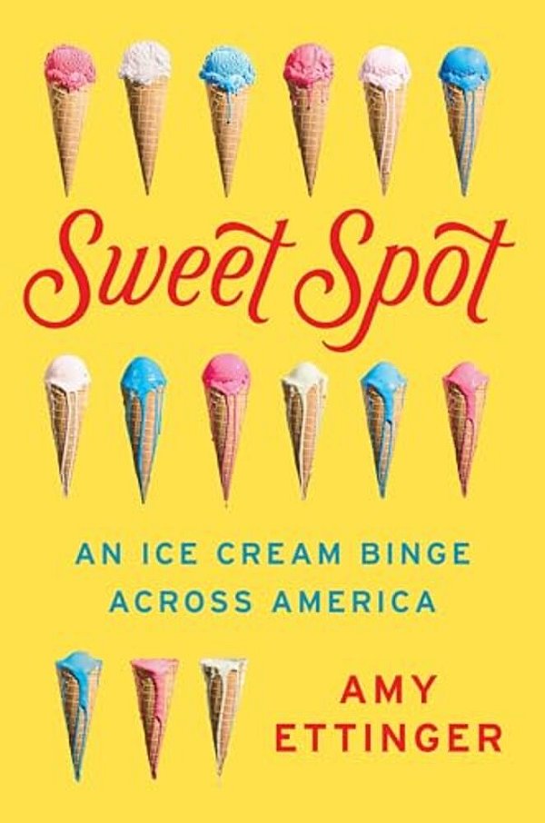 Sweet Spot: An Ice Cream Binge Across America-..