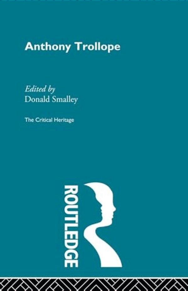 Anthony Trollope: The Critical Heritage-..