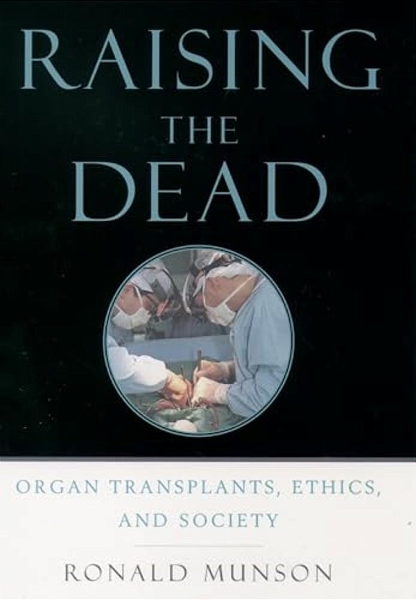 Raising The Dead: Organ Transplants, Ethics, And Society-..
