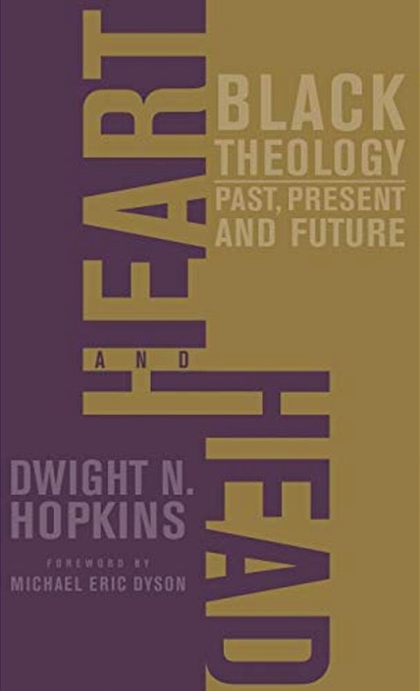 Heart And Head: Black Theology--past, Present, And Future-..