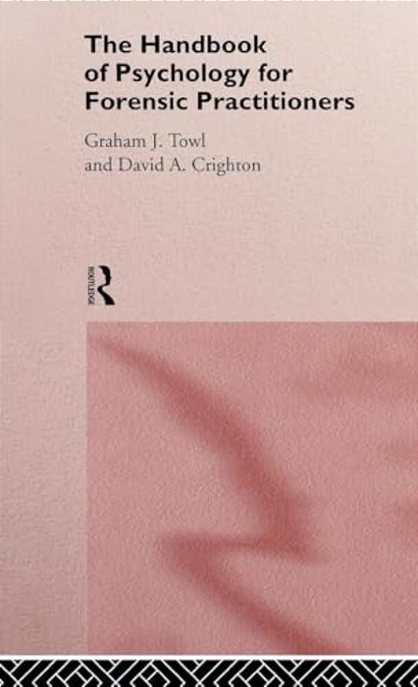 The Handbook Of Psychology For Forensic Practioners-..