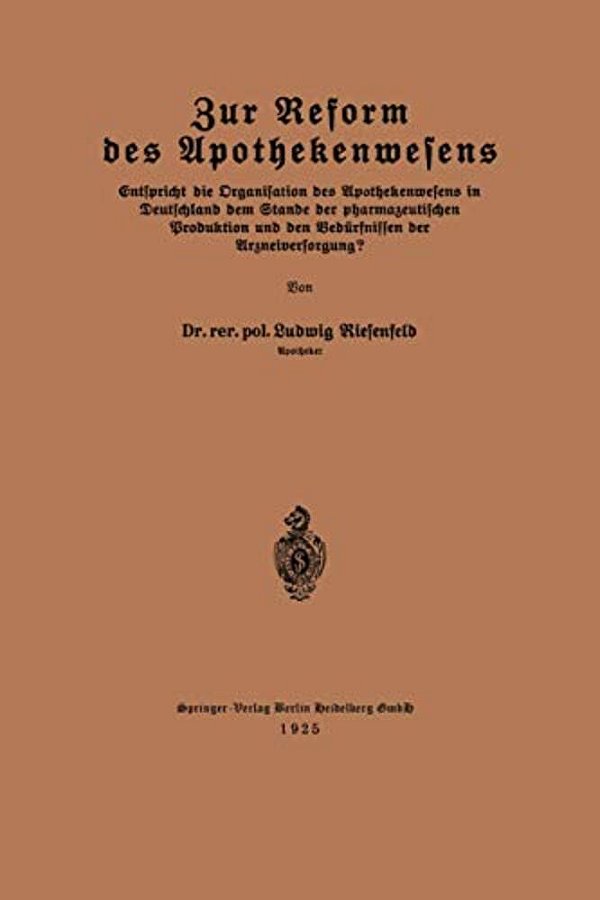 Zur Reform Des Apothekenwesens: Entspricht Die Organisation Des Apothekenwesens In Deutschland Dem Stande Der Pharmazeutischen Produktion Und Den Bedü-..
