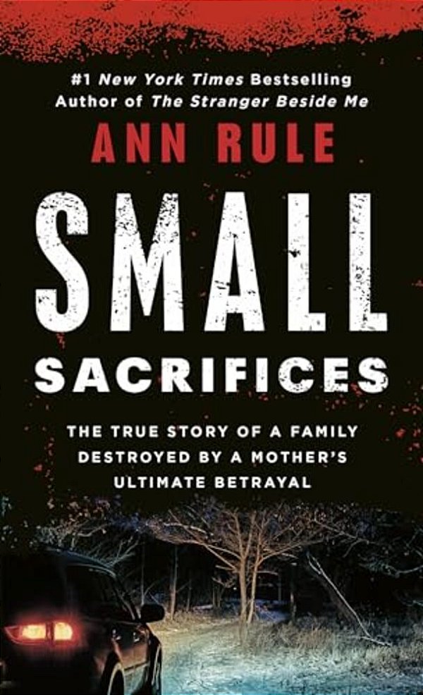 Small Sacrifices: The Shocking True Crime Case Of Diane Downs-..