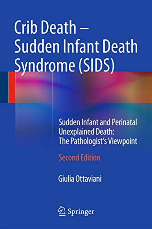 Crib Death - Sudden Infant Death Syndrome (Sids): Sudden Infant And Perinatal Unexplained Death: The Pathologist's Viewpoint-..