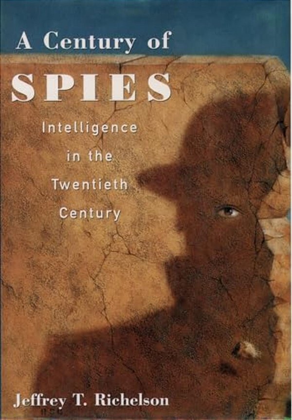 A Century Of Spies: Intelligence In The Twentieth Century-..