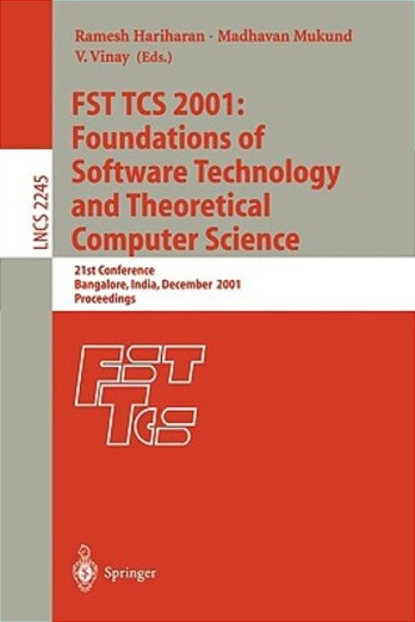 Fst Tcs 2001: Foundations Of Software Technology And Theoretical Computer Science: 21St Conference, Bangalore, India, December 13-15, 2001, Proceeding-..