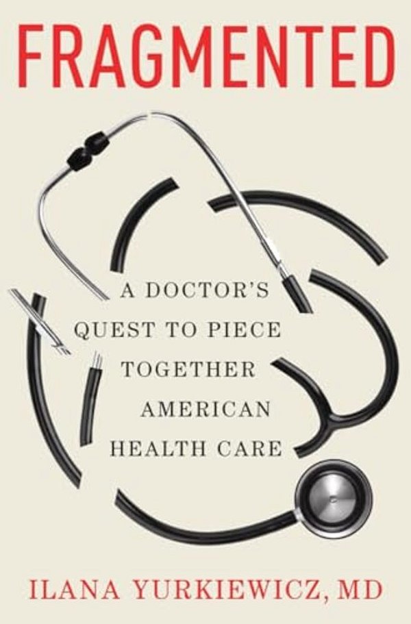 Fragmented: A Doctor's Quest To Piece Together American Health Care-..