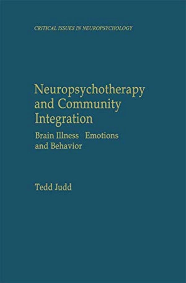 Neuropsychotherapy And Community Integration: Brain Illness, Emotions, And Behavior-..