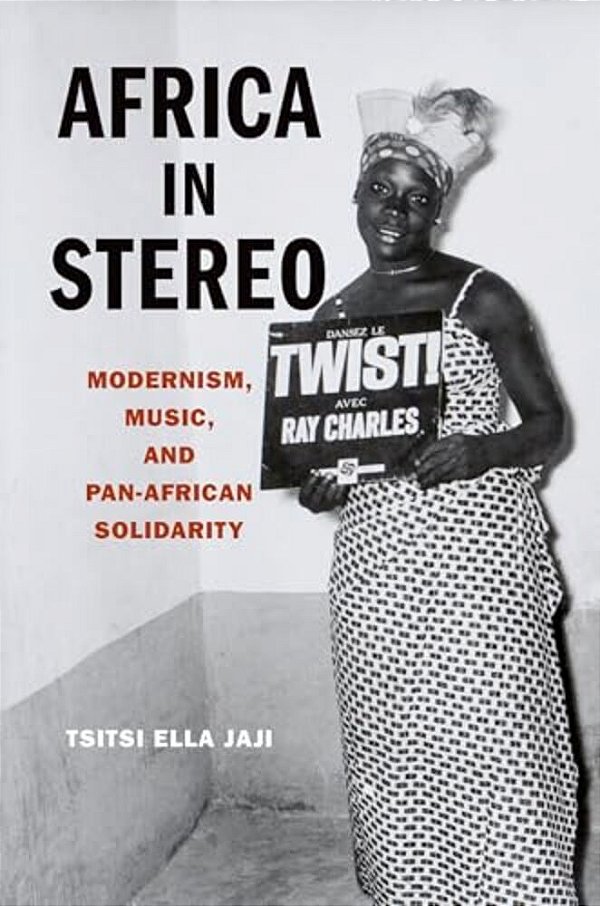 Africa In Stereo: Modernism, Music, And Pan-African Solidarity-..