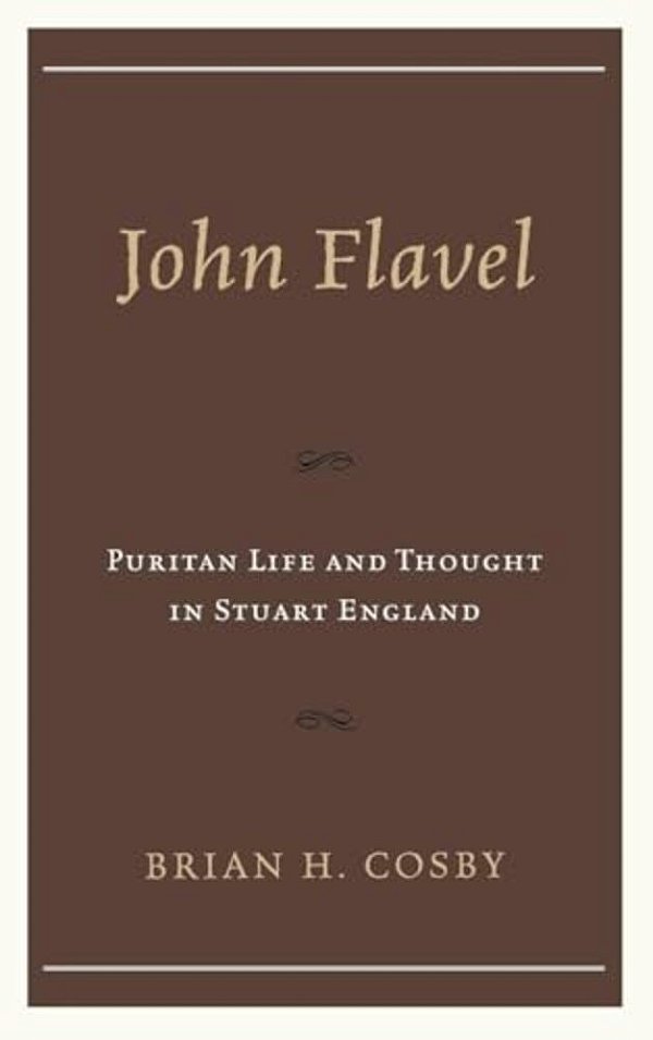 John Flavel: Puritan Life And Thought In Stuart England-..