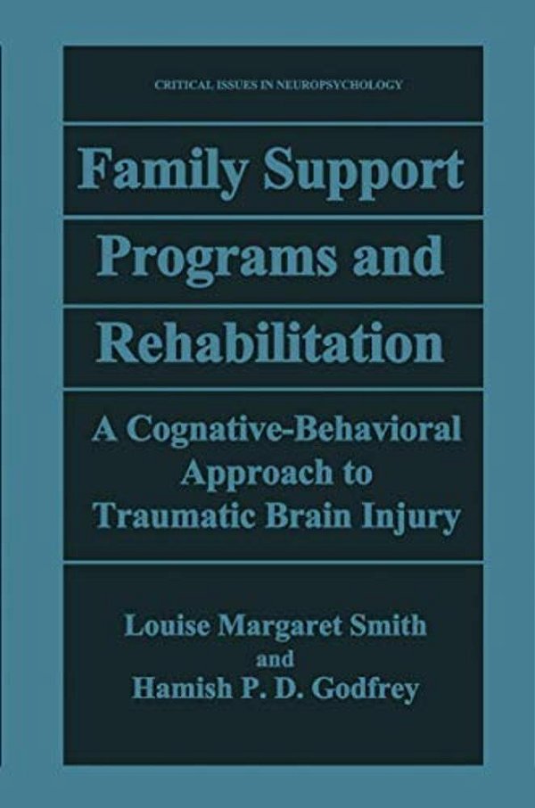 Family Support Programs And Rehabilitation: A Cognitive-Behavioral Approach To Traumatic Brain Injury-..