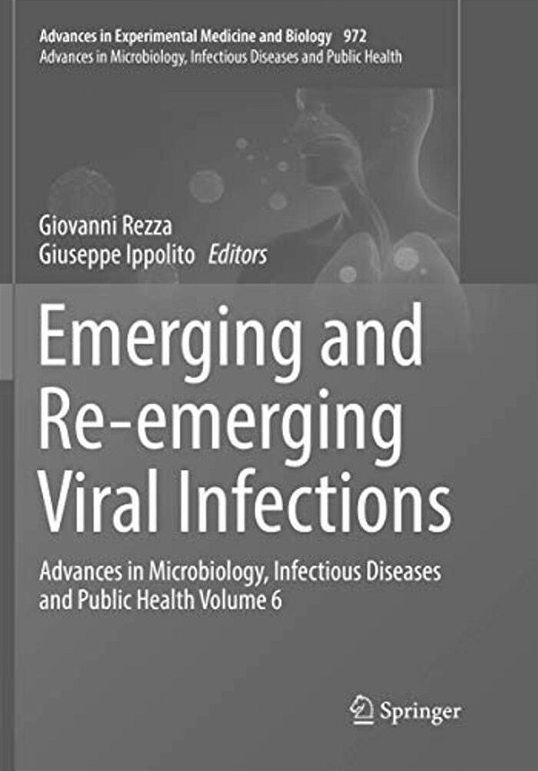Emerging And Re-Emerging Viral Infections: Advances In Microbiology, Infectious Diseases And Public Health Volume 6-..