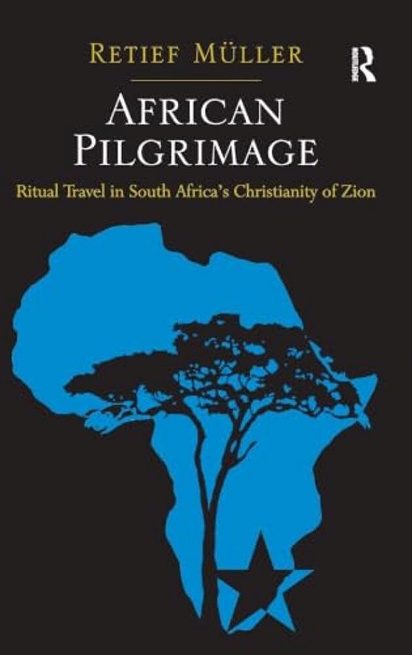 African Pilgrimage: Ritual Travel In South Africa's Christianity Of Zion-..