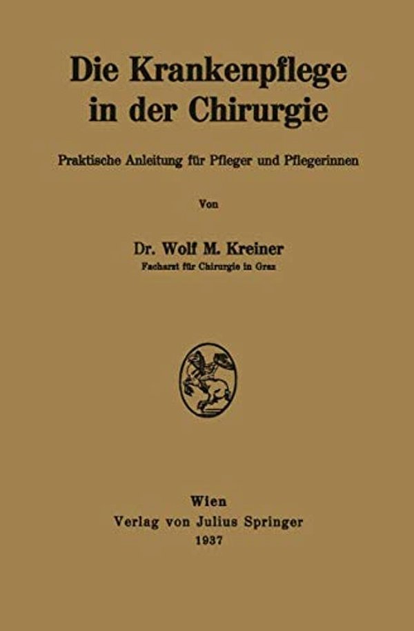 Die Krankenpflege In Der Chirurgie: Praktische Anleitung Für Pfleger Und Pflegerinnen-..