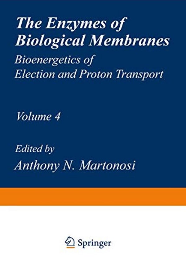 The Enzymes Of Biological Membranes: Volume 4 Bioenergetics Of Electron And Proton Transport-..