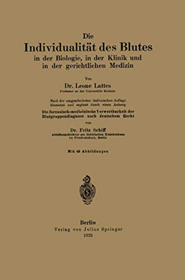 Die Individualität Des Blutes In Der Biologie, In Der Klinik Und In Der Gerichtlichen Medizin: Die Forensisch-Medizinische Verwertbarkeit Der Blutgrup-..