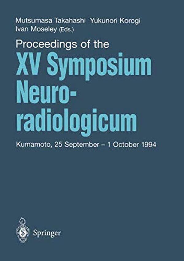 Proceedings Of The XV Symposium Neuroradiologicum: Kumamoto, 25 September - 1 October 1994-..