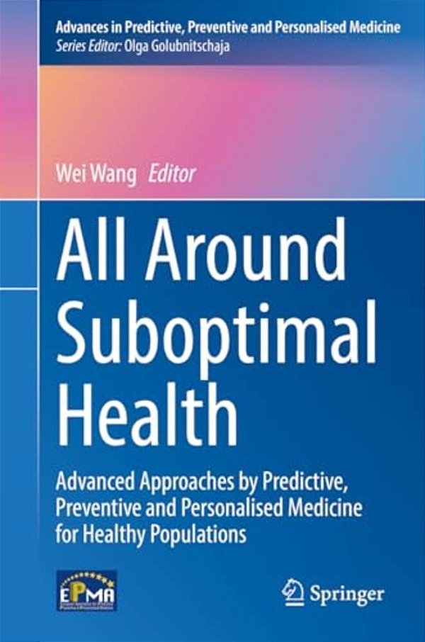 All Around Suboptimal Health: Advanced Approaches By Predictive, Preventive And Personalised Medicine For Healthy Populations-..