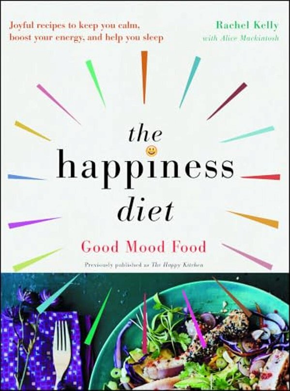 The Happiness Diet: Good Mood Food-..