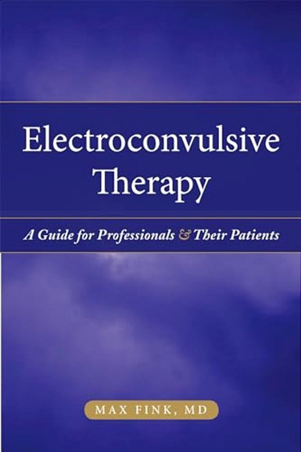 Electroconvulsive Therapy: A Guide For Professionals And Their Patients-..