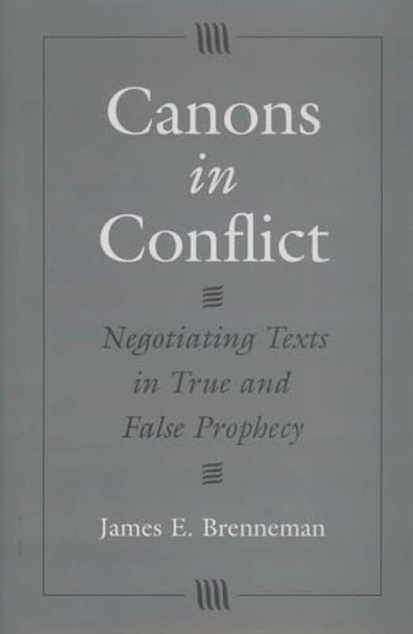 Canons In Conflict: Negotiating Texts In True And False Prophecy-..
