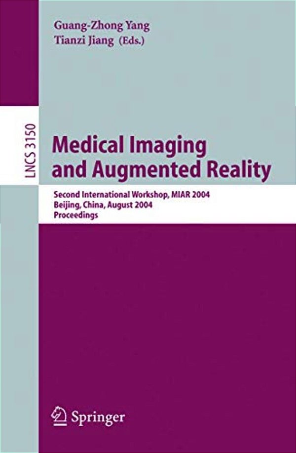 Medical Imaging And Augmented Reality: Second International Workshop, Miar 2004, Beijing, China, August 19-20, 2004, Proceedings-..
