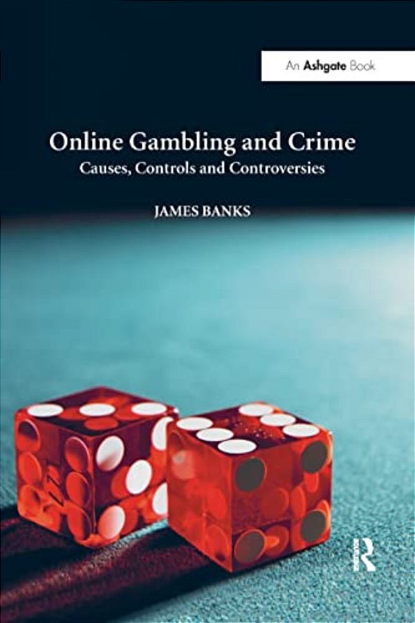Online Gambling And Crime: Causes, Controls And Controversies-..
