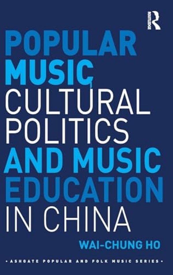 Popular Music, Cultural Politics And Music Education In China-..