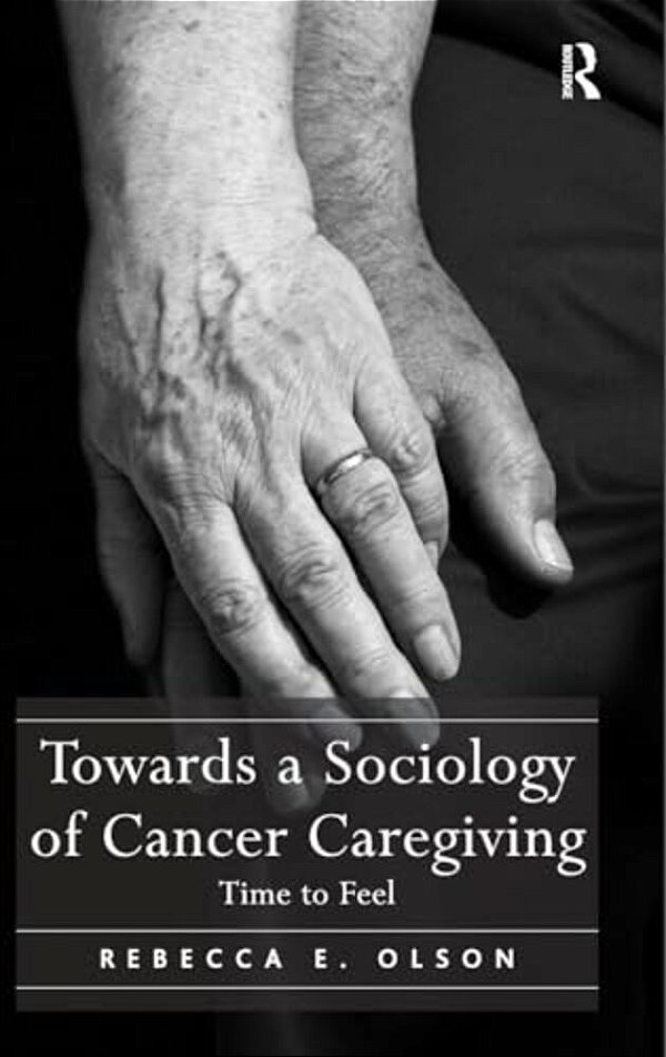 Towards A Sociology Of Cancer Caregiving: Time To Feel-..