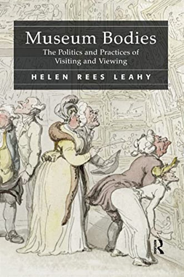 Museum Bodies: The Politics And Practices Of Visiting And Viewing-..