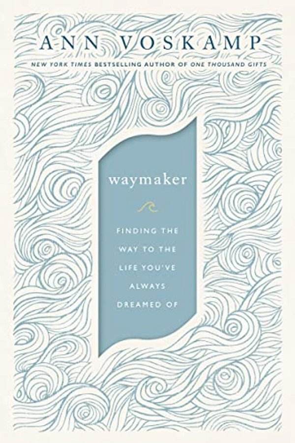 Waymaker: Finding The Way To The Life You'Ve Always Dreamed Of-..