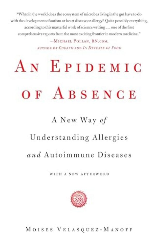 An Epidemic Of Absence: A New Way Of Understanding Allergies And Autoimmune Diseases-..